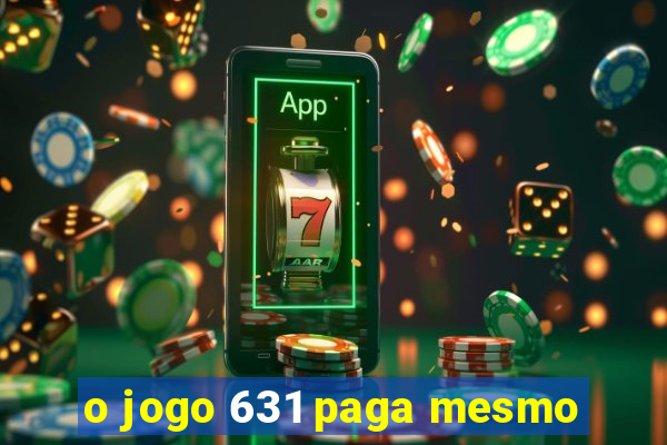 o jogo 631 paga mesmo